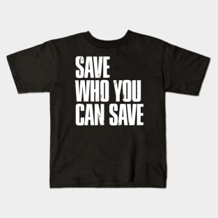 Save Who You Can Save Kids T-Shirt